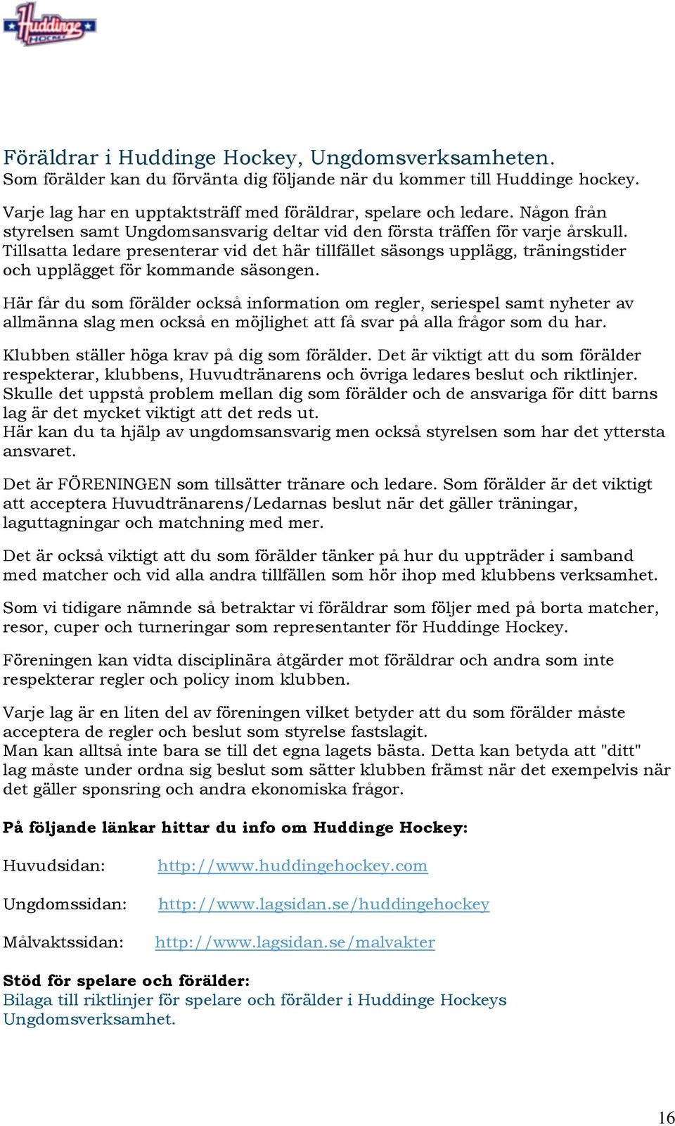 Tillsatta ledare presenterar vid det här tillfället säsongs upplägg, träningstider och upplägget för kommande säsongen.