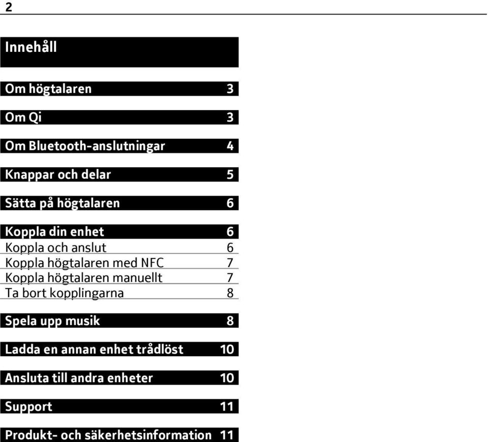 7 Koppla högtalaren manuellt 7 Ta bort kopplingarna 8 Spela upp musik 8 Ladda en annan