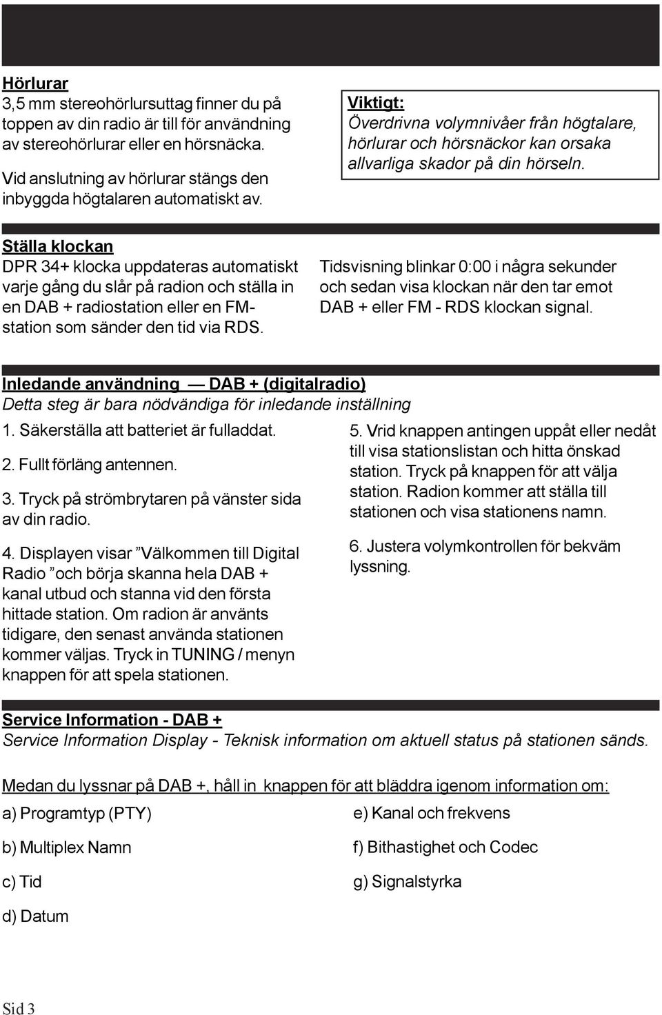 Ställa klockan DPR 34+ klocka uppdateras automatiskt varje gång du slår på radion och ställa in en DAB + radiostation eller en FMstation som sänder den tid via RDS.