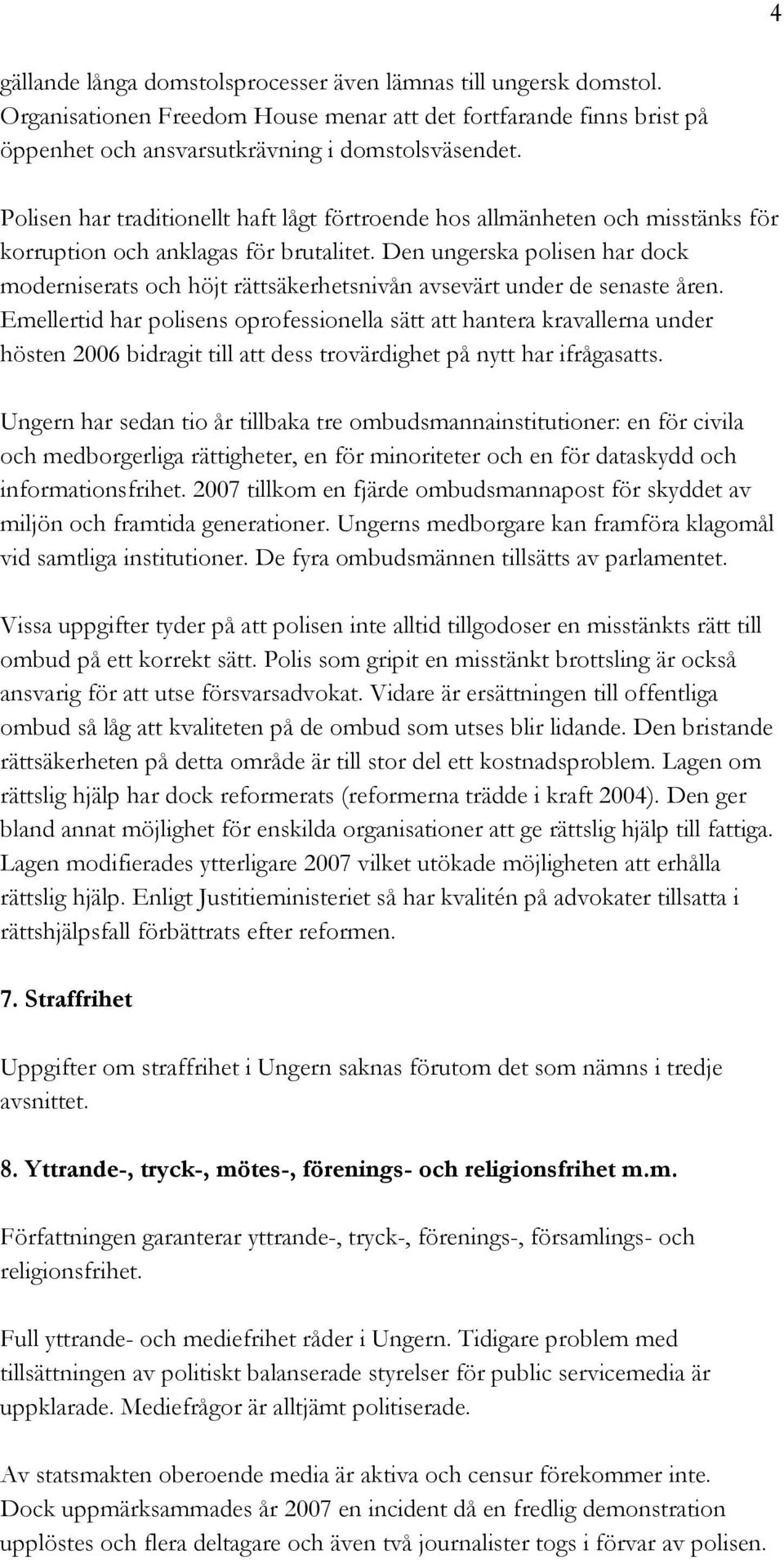 Den ungerska polisen har dock moderniserats och höjt rättsäkerhetsnivån avsevärt under de senaste åren.