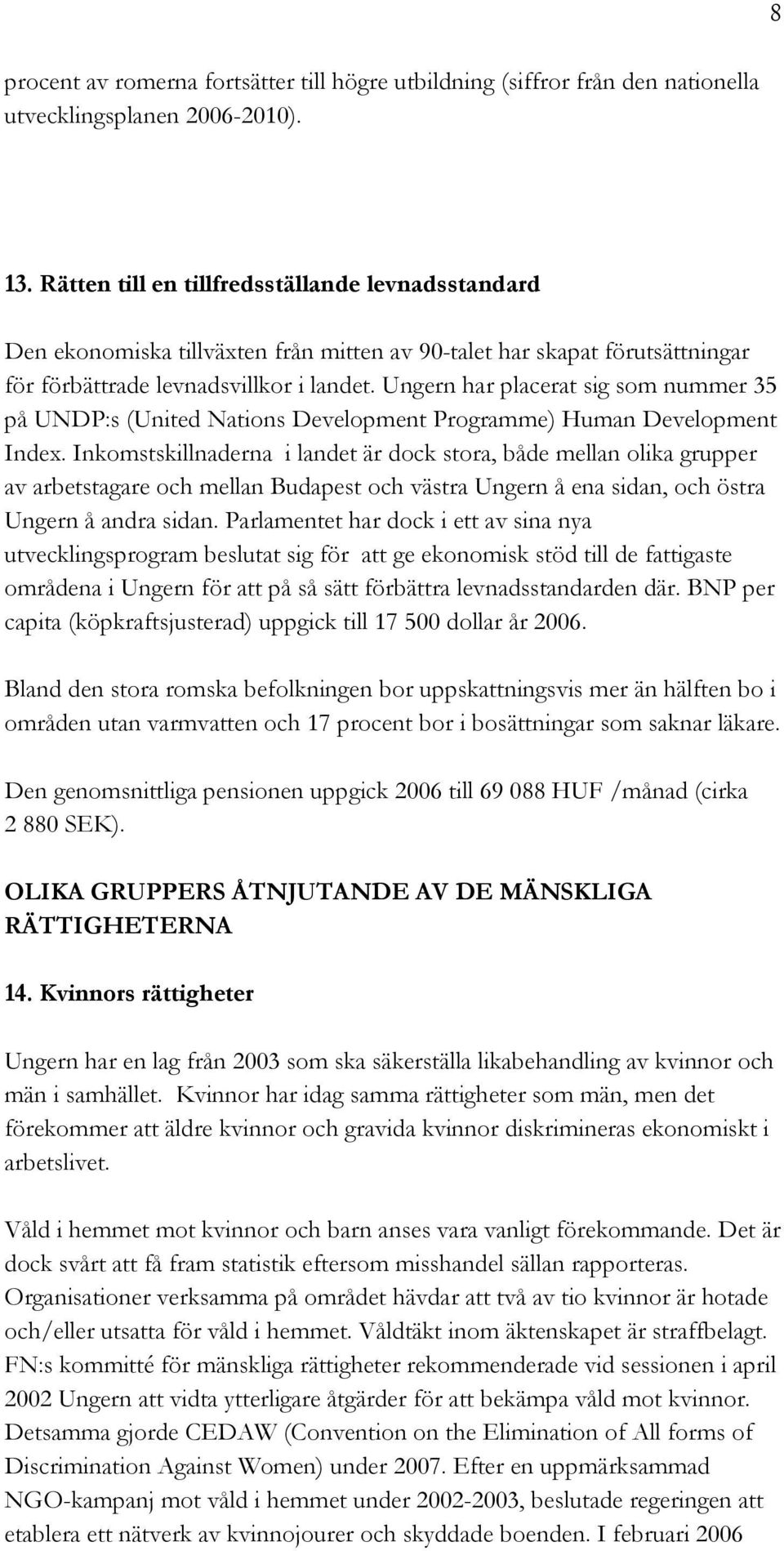 Ungern har placerat sig som nummer 35 på UNDP:s (United Nations Development Programme) Human Development Index.