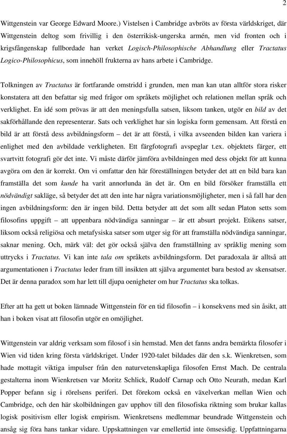 Logisch-Philosophische Abhandlung eller Tractatus Logico-Philosophicus, som innehöll frukterna av hans arbete i Cambridge.