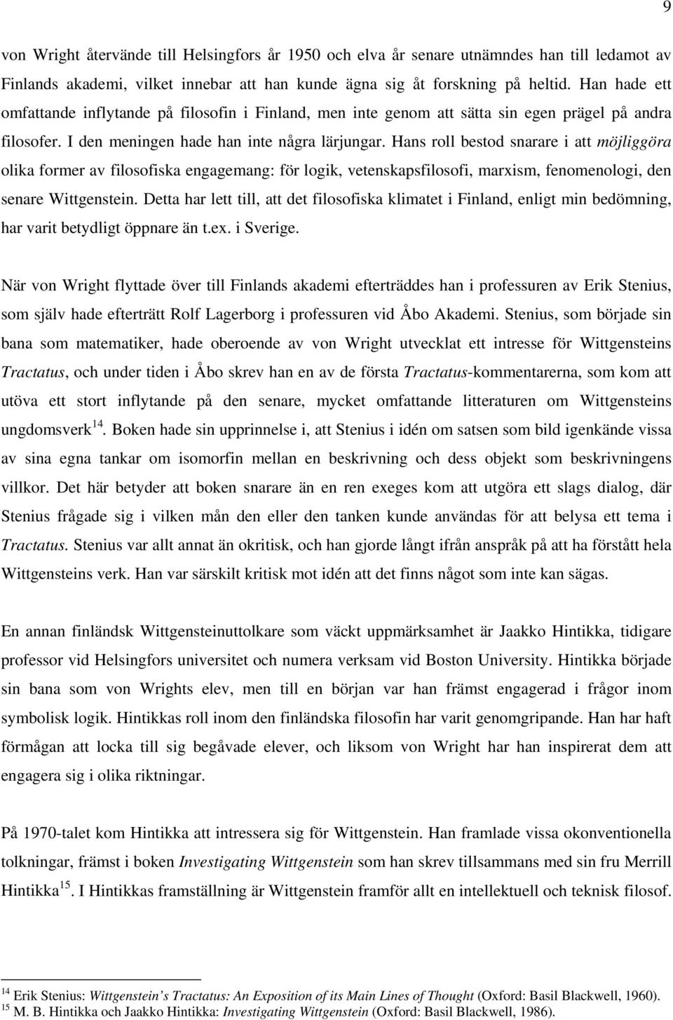 Hans roll bestod snarare i att möjliggöra olika former av filosofiska engagemang: för logik, vetenskapsfilosofi, marxism, fenomenologi, den senare Wittgenstein.