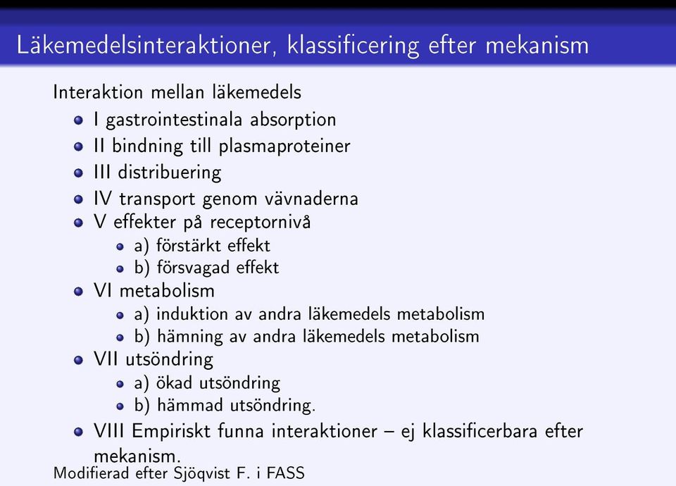 eekt VI metabolism a) induktion av andra läkemedels metabolism b) hämning av andra läkemedels metabolism VII utsöndring a) ökad