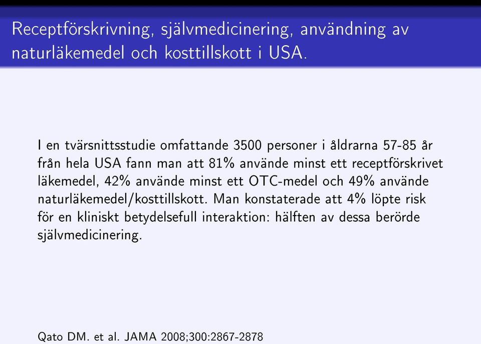 receptförskrivet läkemedel, 42% använde minst ett OTC-medel och 49% använde naturläkemedel/kosttillskott.