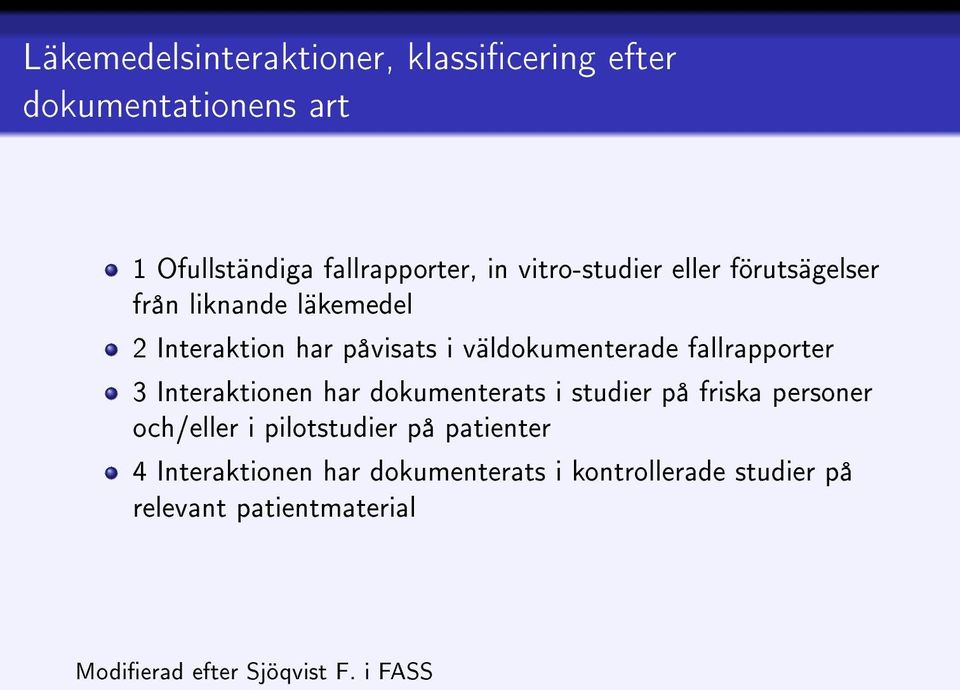 fallrapporter 3 Interaktionen har dokumenterats i studier på friska personer och/eller i pilotstudier på