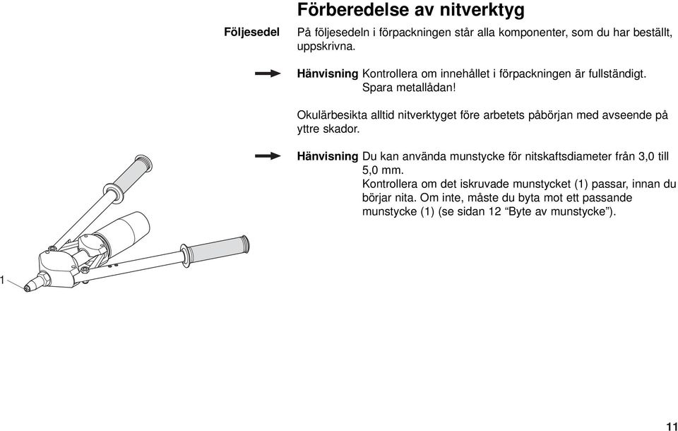 Okulärbesikta alltid nitverktyget före arbetets påbörjan med avseende på yttre skador.