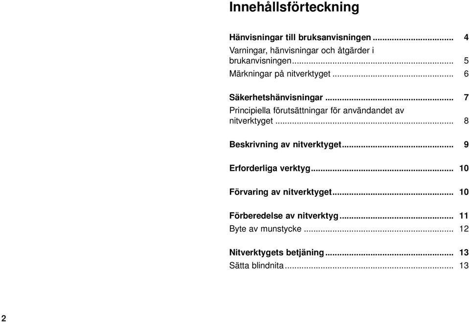 .. 6 Säkerhetshänvisningar... 7 Principiella förutsättningar för användandet av nitverktyget.