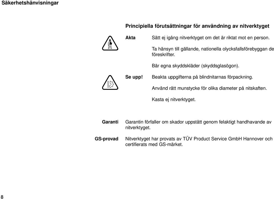 Beakta uppgifterna på blindnitarnas förpackning. Använd rätt munstycke för olika diameter på nitskaften. Kasta ej nitverktyget.