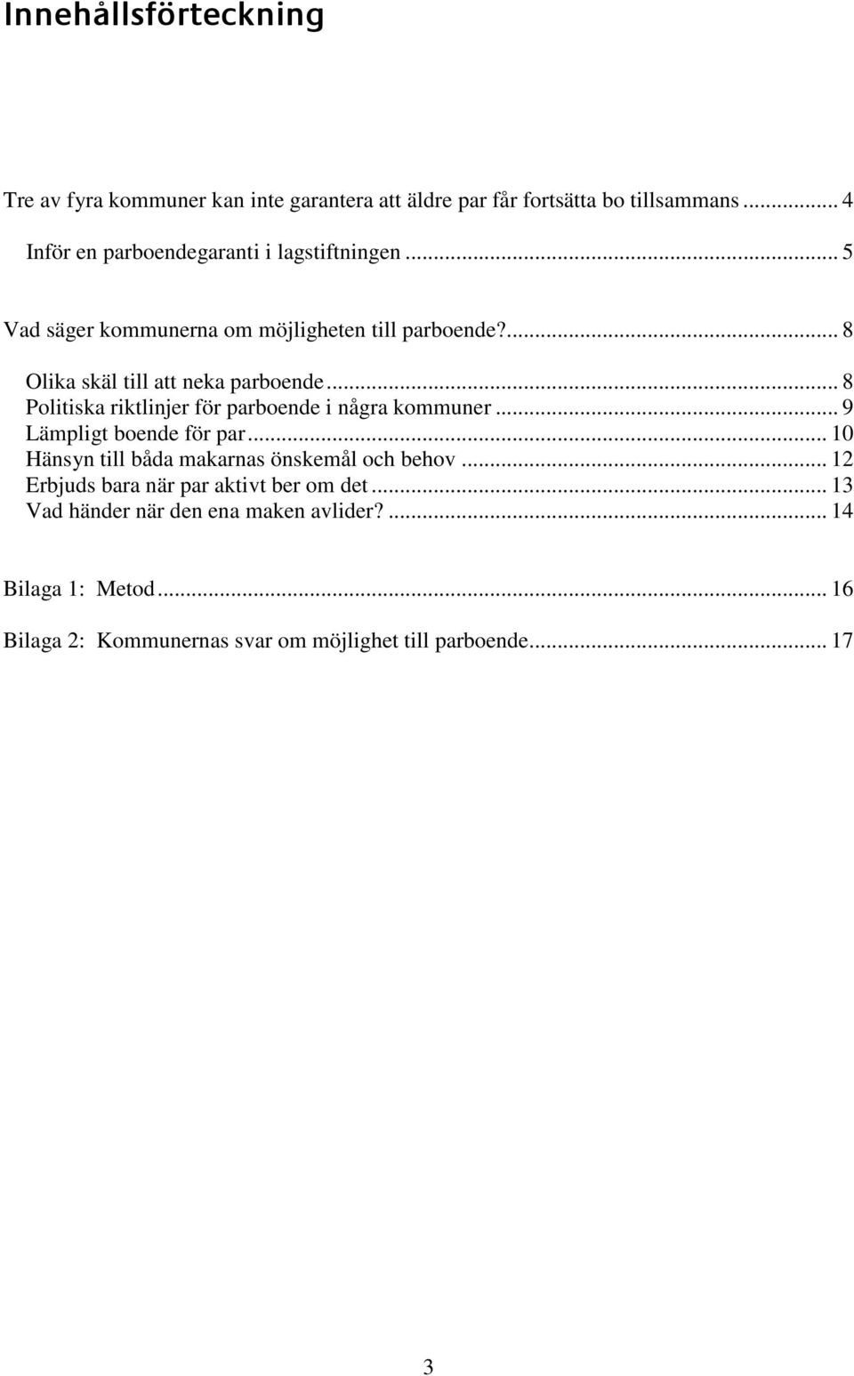 .. 8 Politiska riktlinjer för parboende i några kommuner... 9 Lämpligt boende för par... 10 Hänsyn till båda makarnas önskemål och behov.