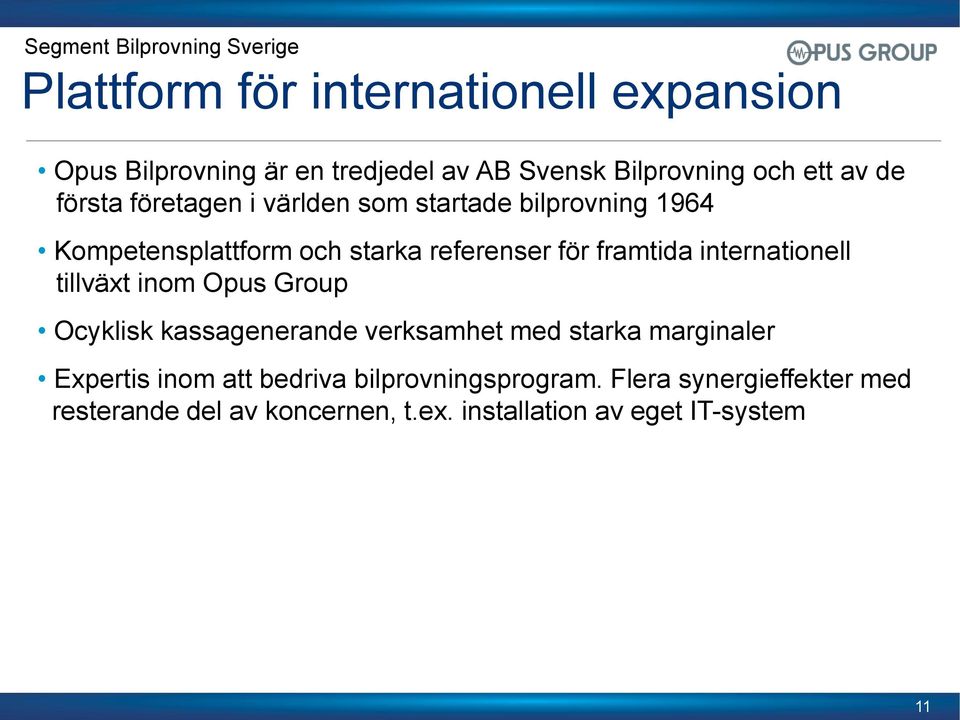 referenser för framtida internationell tillväxt inom Opus Group Ocyklisk kassagenerande verksamhet med starka marginaler