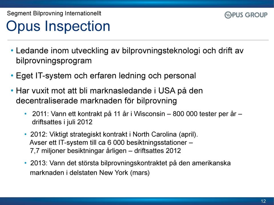 Wisconsin 800 000 tester per år driftsattes i juli 2012 2012: Viktigt strategiskt kontrakt i North Carolina (april).