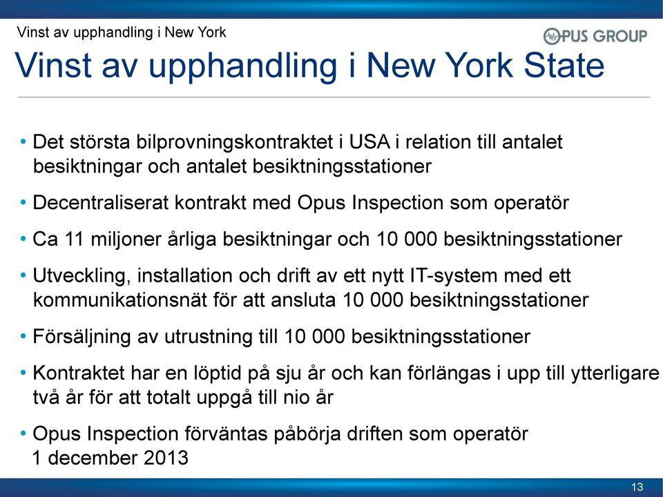 och drift av ett nytt IT-system med ett kommunikationsnät för att ansluta 10 000 besiktningsstationer Försäljning av utrustning till 10 000 besiktningsstationer