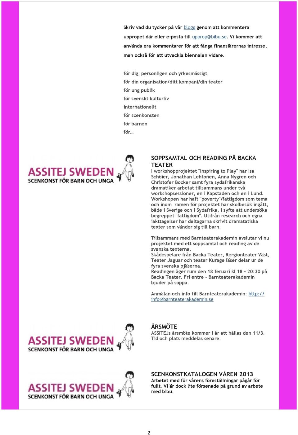 för dig; personligen och yrkesmässigt för din organisation/ditt kompani/din teater för ung publik för svenskt kulturliv internationellt för scenkonsten för barnen för SOPPSAMTAL OCH READING PÅ BACKA