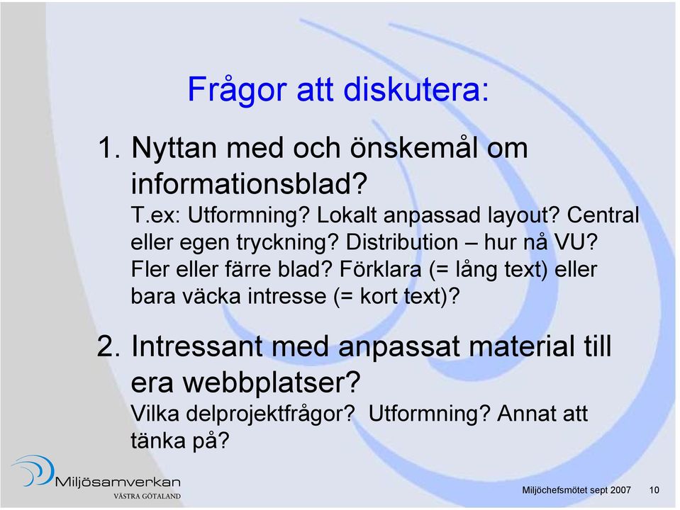 Fler eller färre blad? Förklara (= lång text) eller bara väcka intresse (= kort text)? 2.