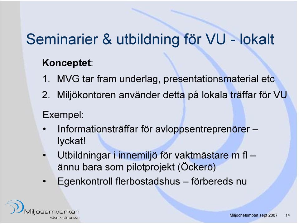 Miljökontoren använder detta på lokala träffar för VU Exempel: Informationsträffar för