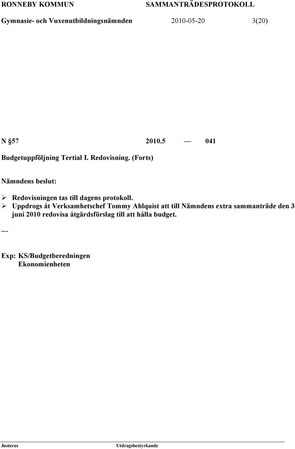 (Forts) Redovisningen tas till dagens protokoll.