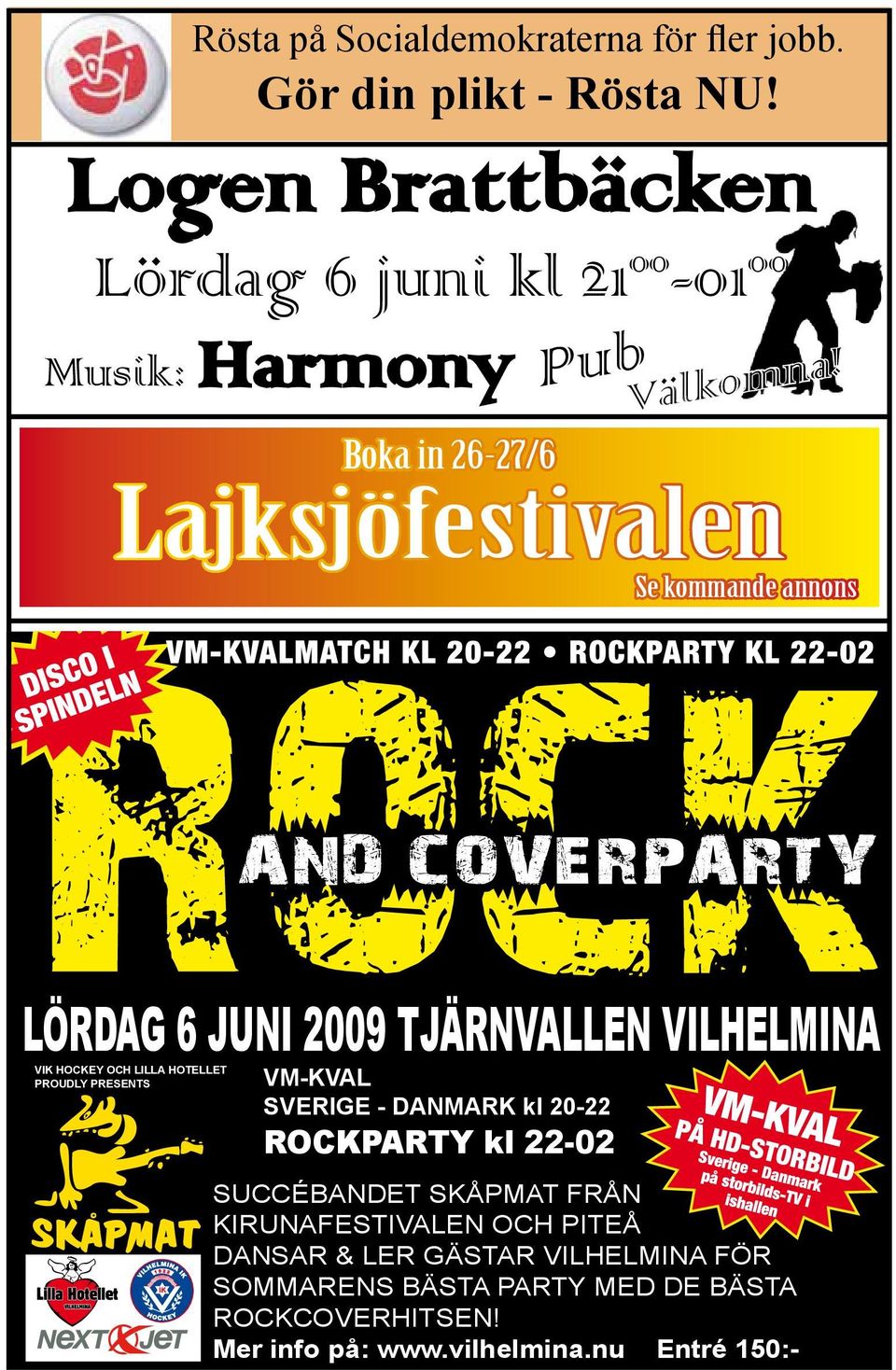 Boka in 26-27/6 Lajksjöfestivalen Se kommande annons LÖRDAG 6 JUNI 2009 TJÄRNVALLEN VILHELMINA VIK HOCKEY OCH LILLA HOTELLET