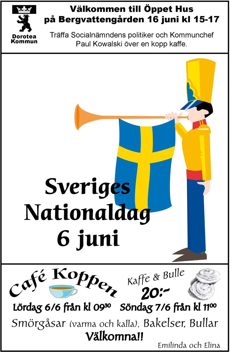 Sveriges Nationaldag 6 juni Kaffe & Bulle 2o:- Lördag 6/6 från kl 09 30 Söndag 7/6