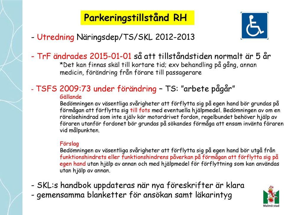 att förflytta sig till fots med eventuella hjälpmedel.