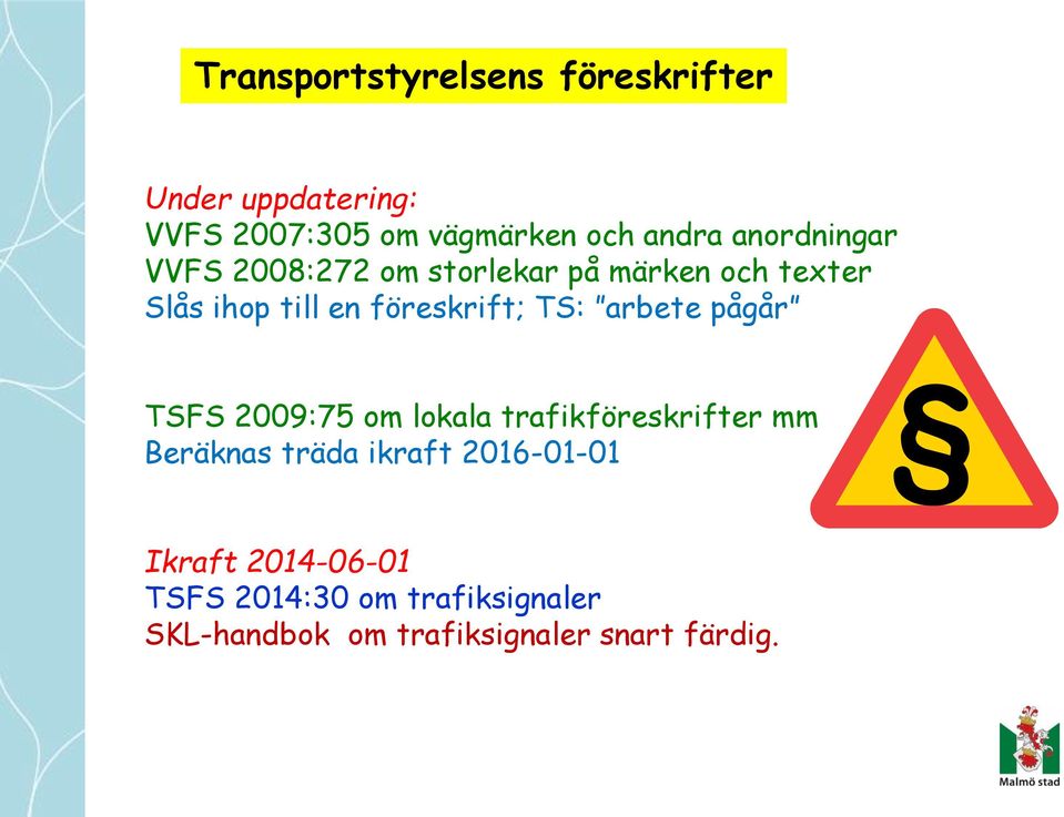 TS: arbete pågår TSFS 2009:75 om lokala trafikföreskrifter mm Beräknas träda ikraft