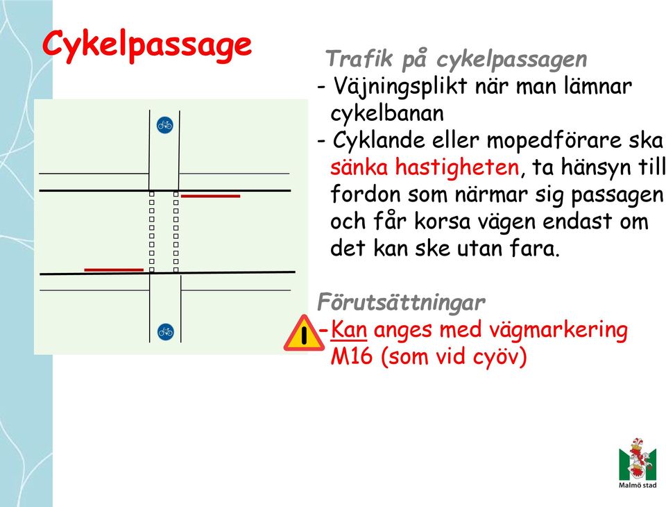 till fordon som närmar sig passagen och får korsa vägen endast om det