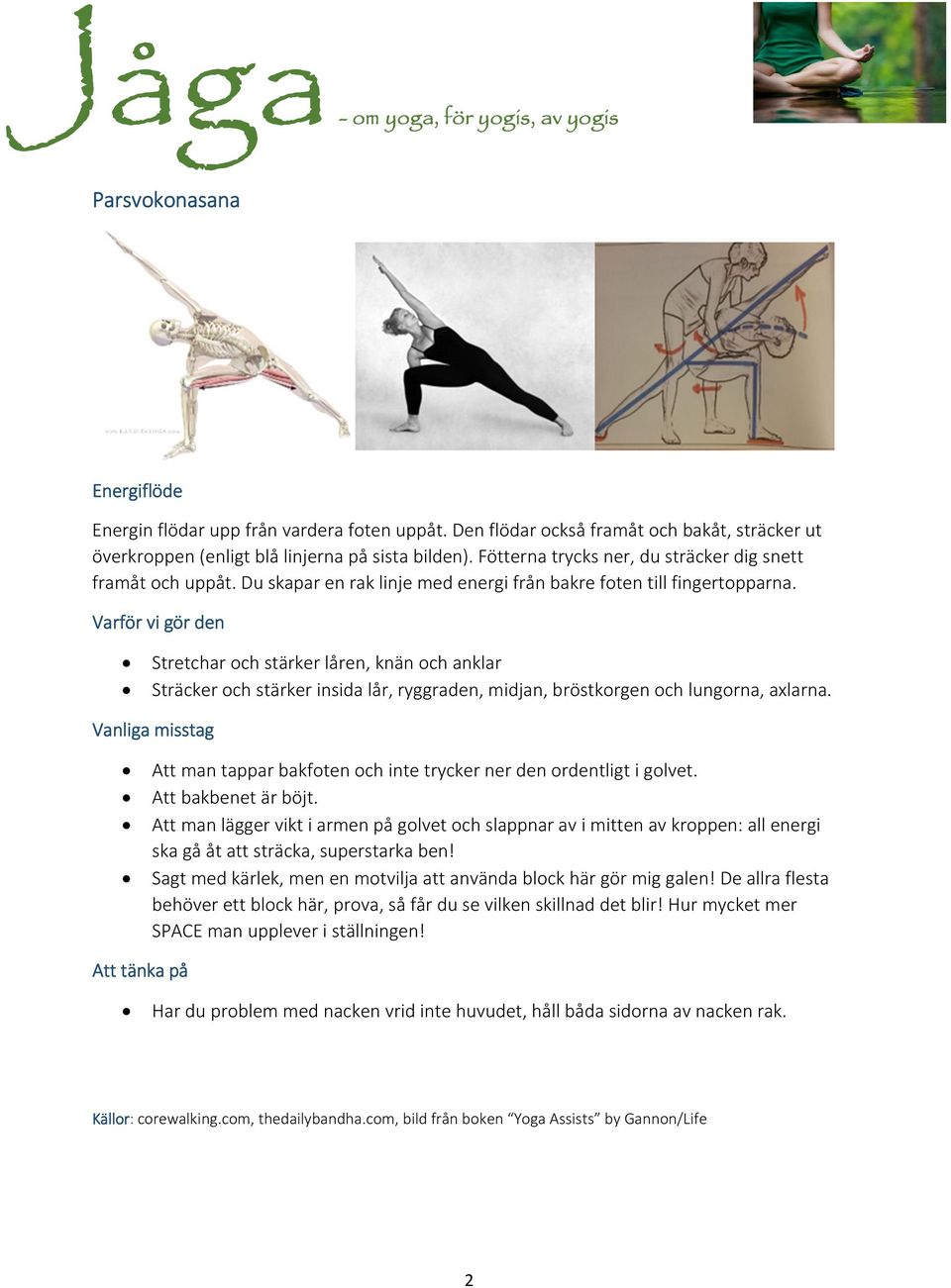 Varför vi gör den Stretchar och stärker låren, knän och anklar Sträcker och stärker insida lår, ryggraden, midjan, bröstkorgen och lungorna, axlarna.