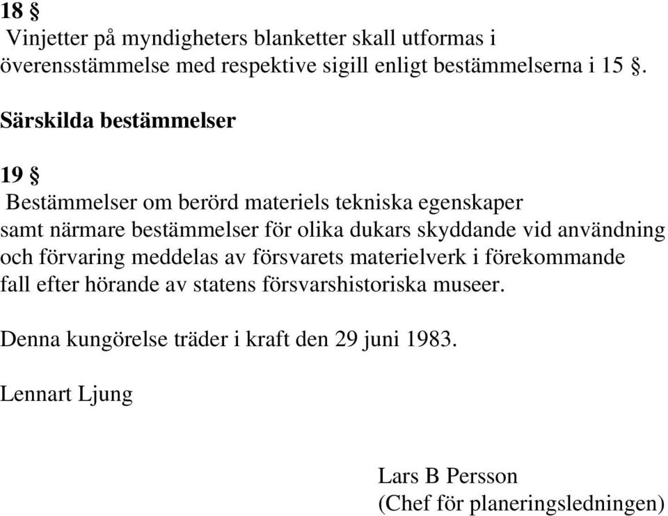 skyddande vid användning och förvaring meddelas av försvarets materielverk i förekommande fall efter hörande av statens