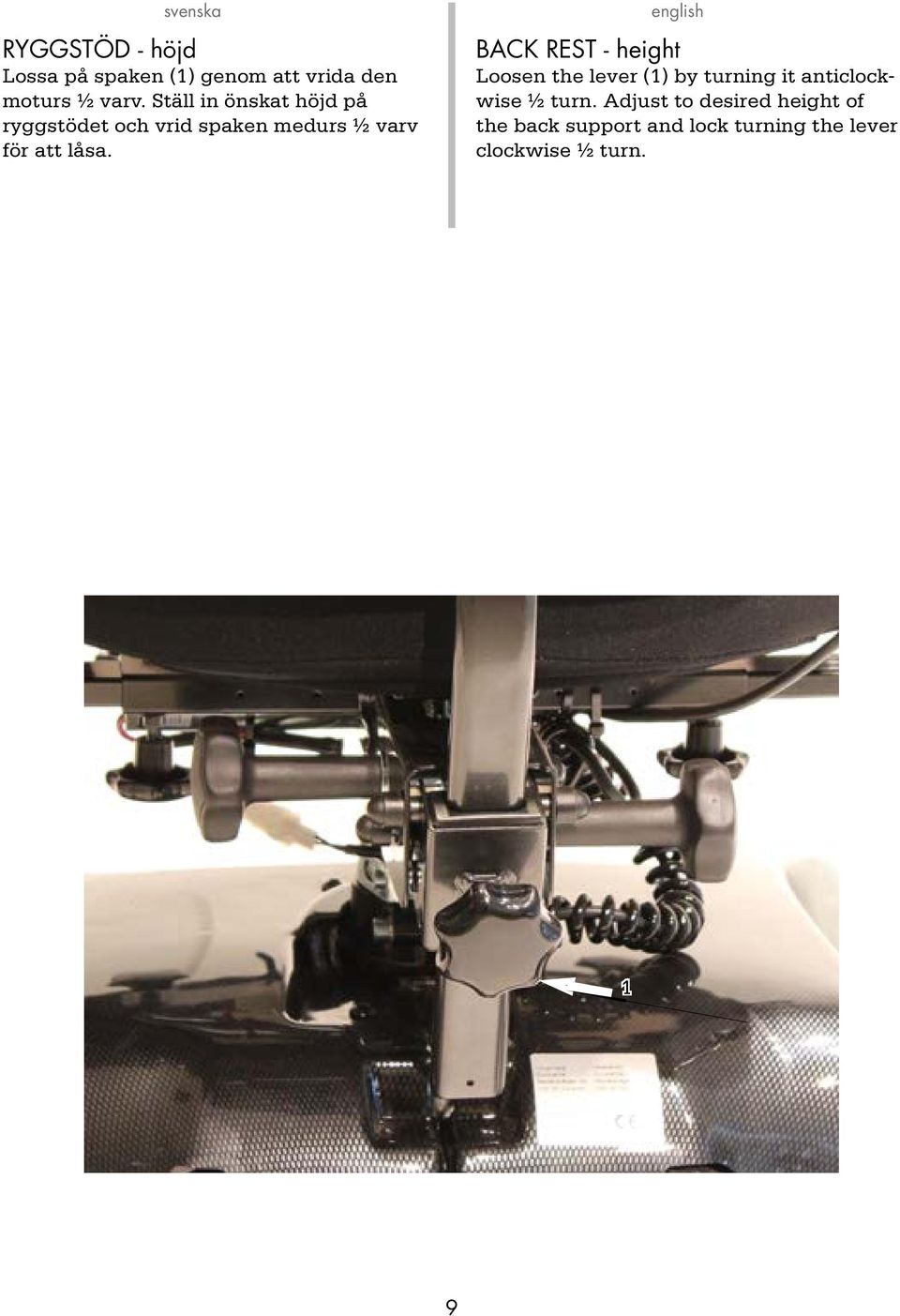 BACK REST - height Loosen the lever () by turning it anticlockwise ½ turn.