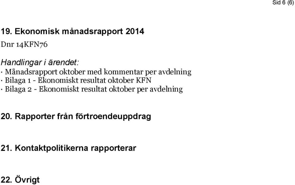 kommentar per avdelning Bilaga 1 - Ekonomiskt resultat oktober KFN