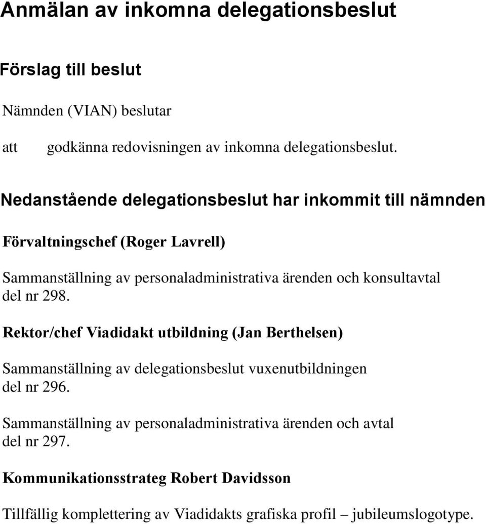 konsultavtal del nr 298. Rektor/chef Viadidakt utbildning (Jan Berthelsen) Sammanställning av delegationsbeslut vuxenutbildningen del nr 296.