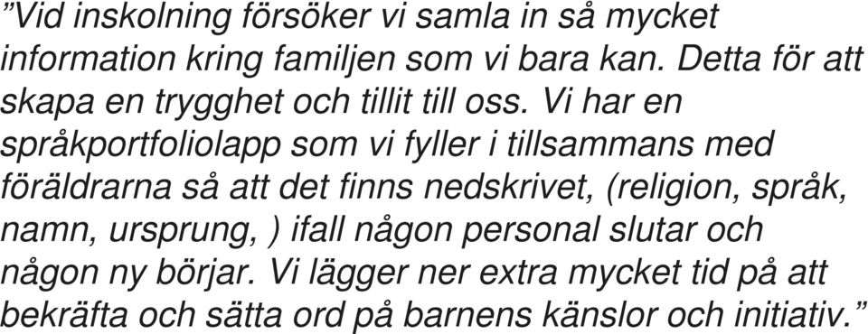 Vi har en språkportfoliolapp som vi fyller i tillsammans med föräldrarna så att det finns nedskrivet,