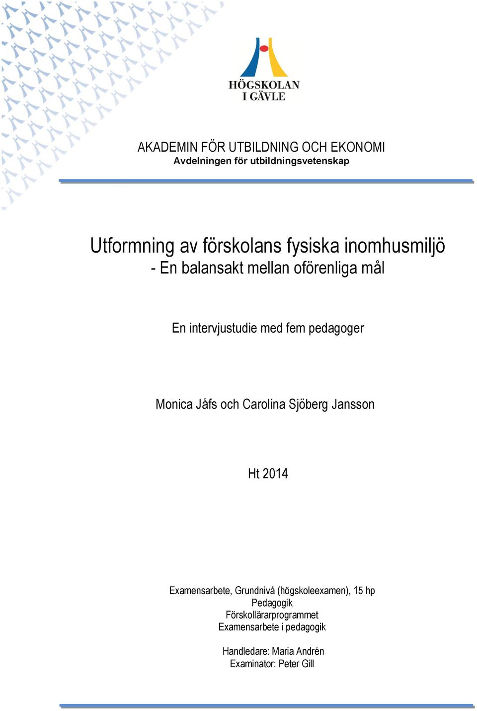 Monica Jåfs och Carolina Sjöberg Jansson Ht 2014 Examensarbete, Grundnivå (högskoleexamen), 15 hp