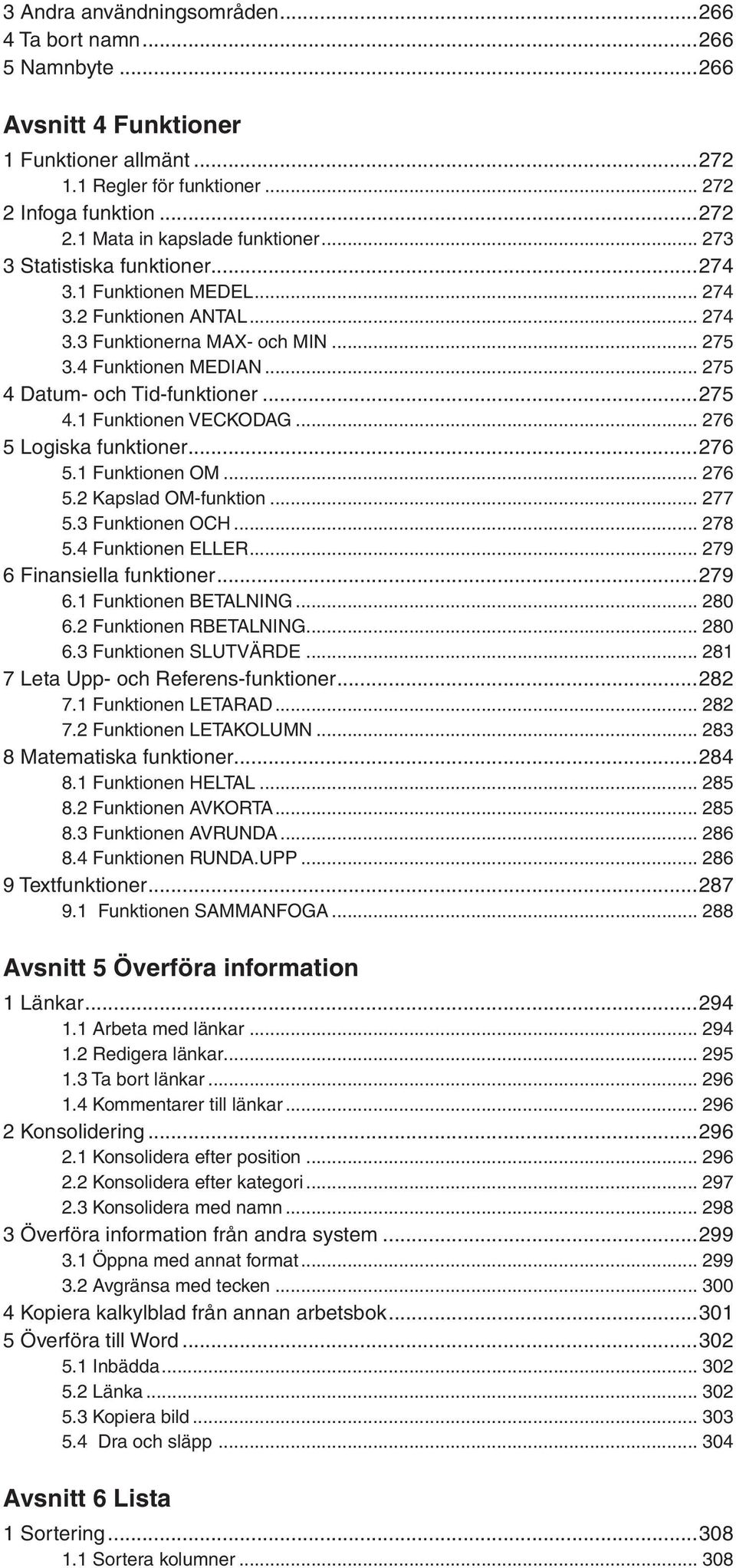 .. 276 5 Logiska funktioner...276 5.1 Funktionen OM... 276 5.2 Kapslad OM-funktion... 277 5.3 Funktionen OCH... 278 5.4 Funktionen ELLER... 279 6 Finansiella funktioner...279 6.1 Funktionen BETALNING.