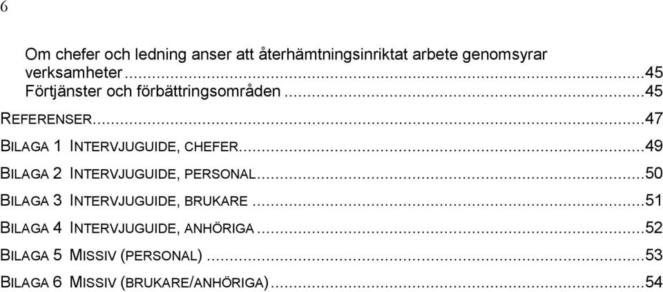 ..49 BILAGA 2 INTERVJUGUIDE, PERSONAL...50 BILAGA 3 INTERVJUGUIDE, BRUKARE.