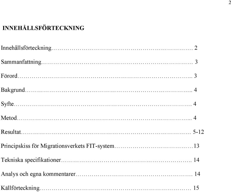 .. 4 Resultat 5-12 Principskiss för Migrationsverkets