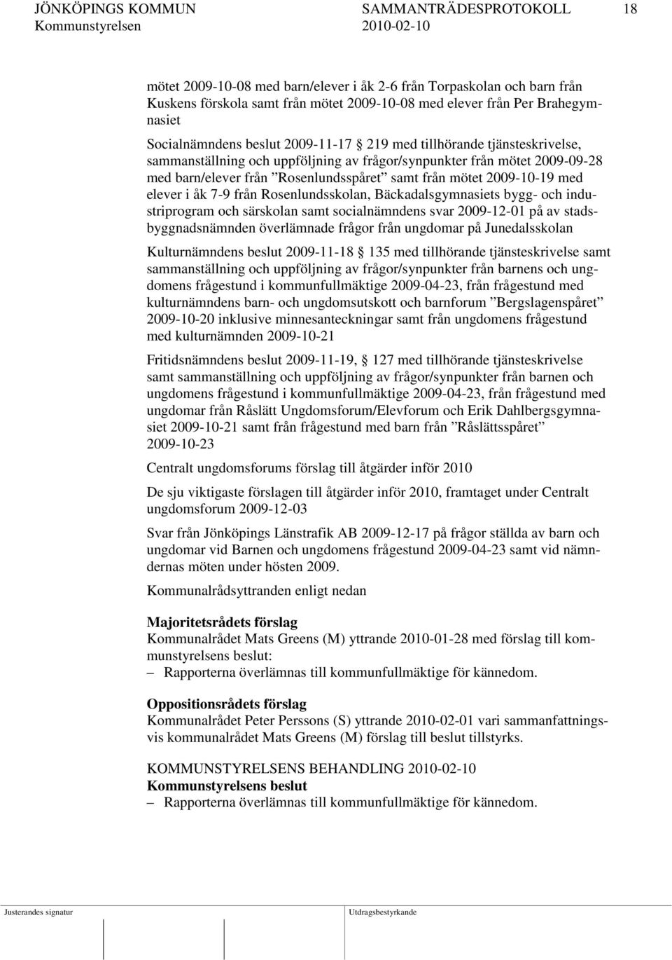 2009-10-19 med elever i åk 7-9 från Rosenlundsskolan, Bäckadalsgymnasiets bygg- och industriprogram och särskolan samt socialnämndens svar 2009-12-01 på av stadsbyggnadsnämnden överlämnade frågor