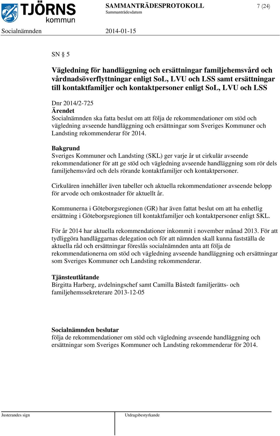 ersättningar som Sveriges Kommuner och Landsting rekommenderar för 2014.