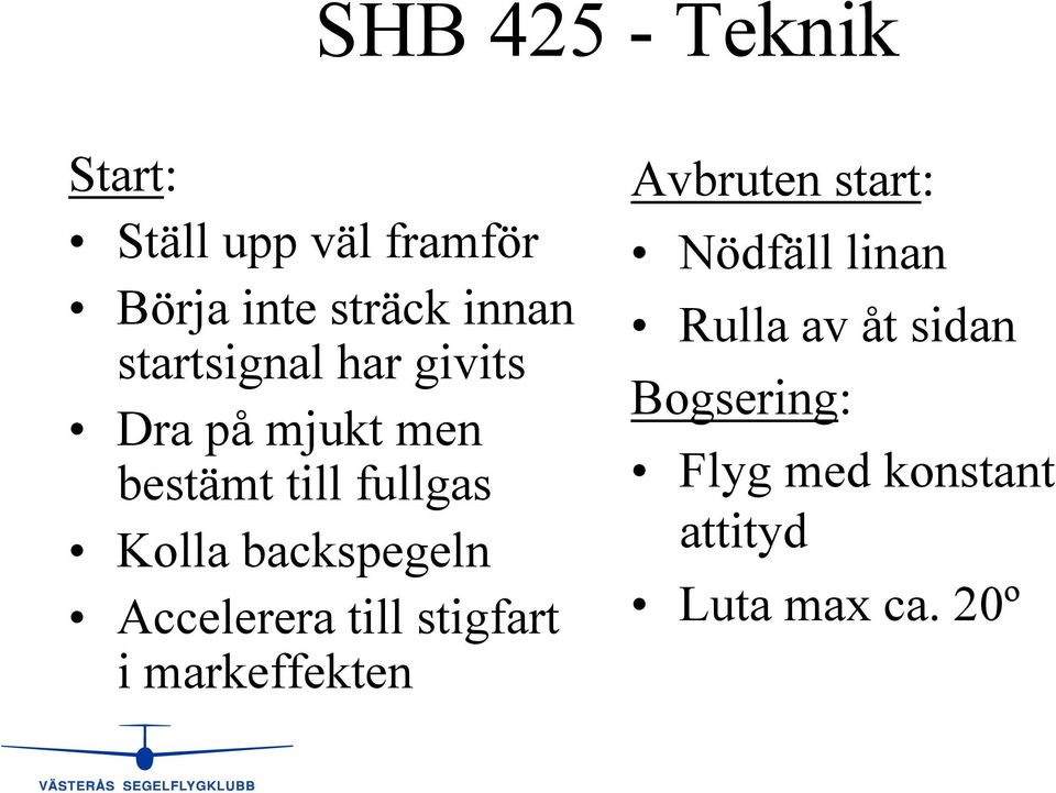 backspegeln Accelerera till stigfart i markeffekten Avbruten start: