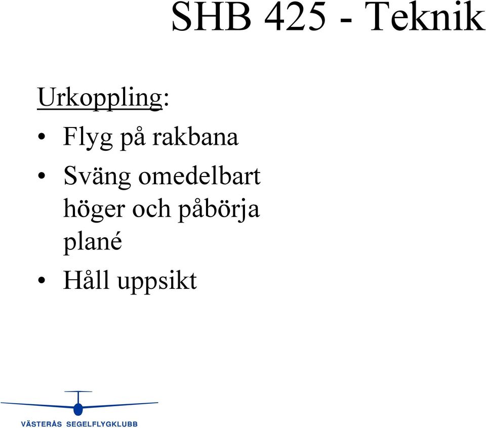 rakbana Sväng omedelbart