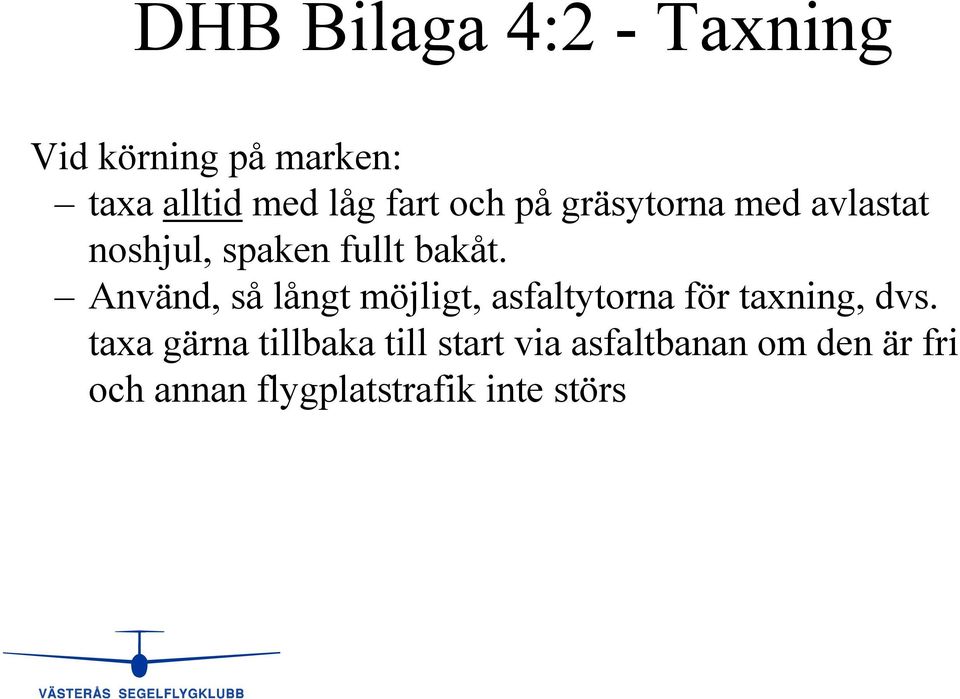 Använd, så långt möjligt, asfaltytorna för taxning, dvs.