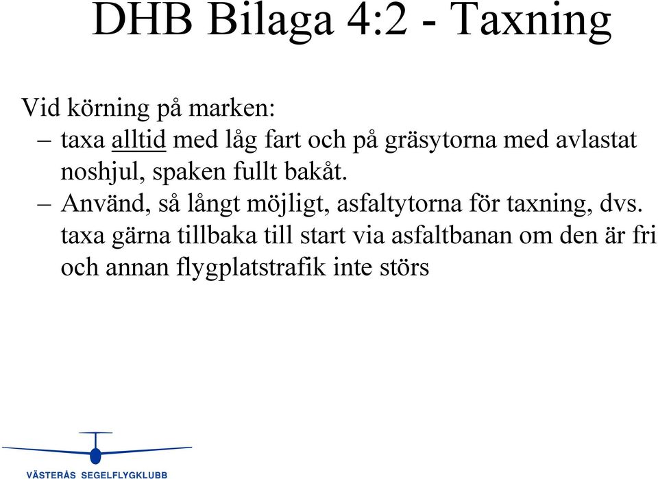 Använd, så långt möjligt, asfaltytorna för taxning, dvs.