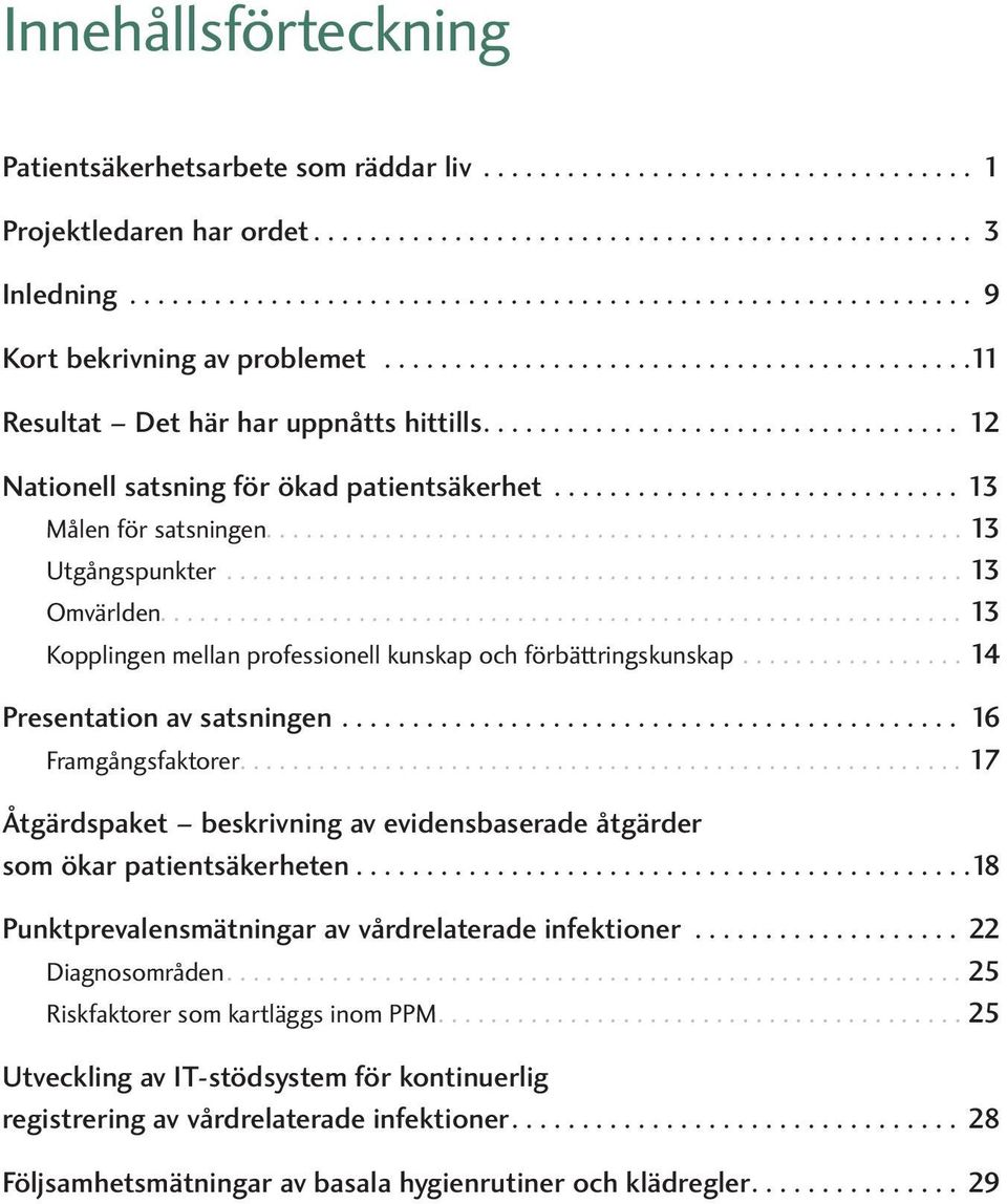 ............................................................ 13 Kopplingen mellan pofessionell kunskap och föbättingskunskap.................. 14 Pesentation av satsningen... 16 Famgångsfaktoe.