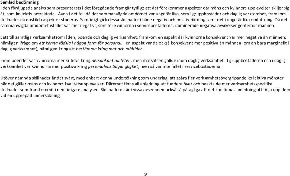 Samtidigt gick dessa skillnader i både negativ positiv riktning samt det i ungefär lika omfattning.