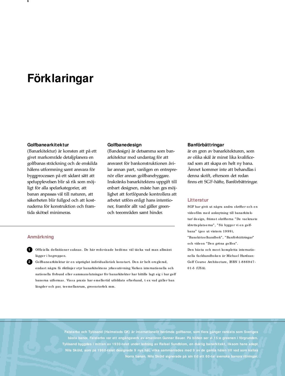 skötsel minimeras.