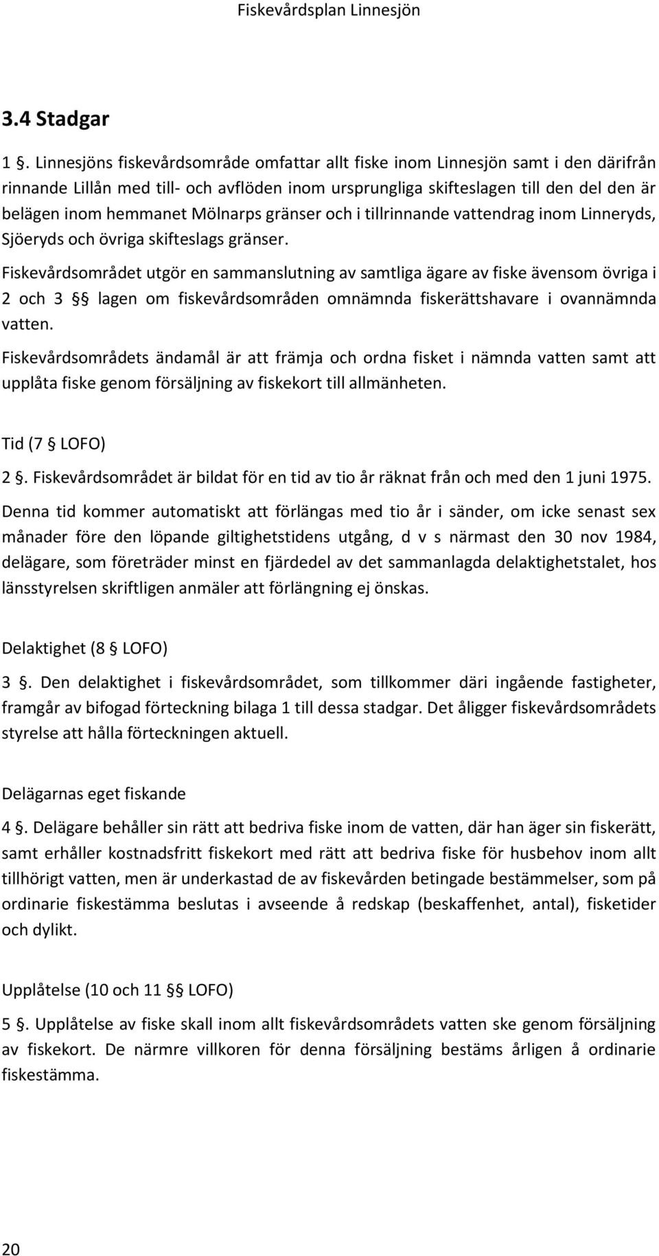 Mölnarps gränser och i tillrinnande vattendrag inom Linneryds, Sjöeryds och övriga skifteslags gränser.