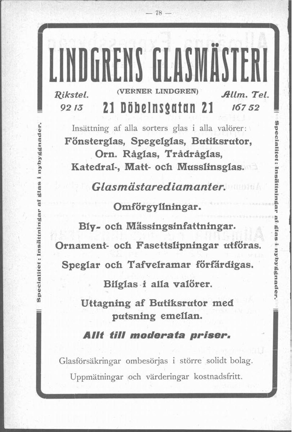 Of - n ii : & Ornaent- och Fasettsiipntngar utföras. ; w u i Speglar och Tafvelraar föreardfgas. q z 3 U ilglas - i alla valörer. D a, a a rn.