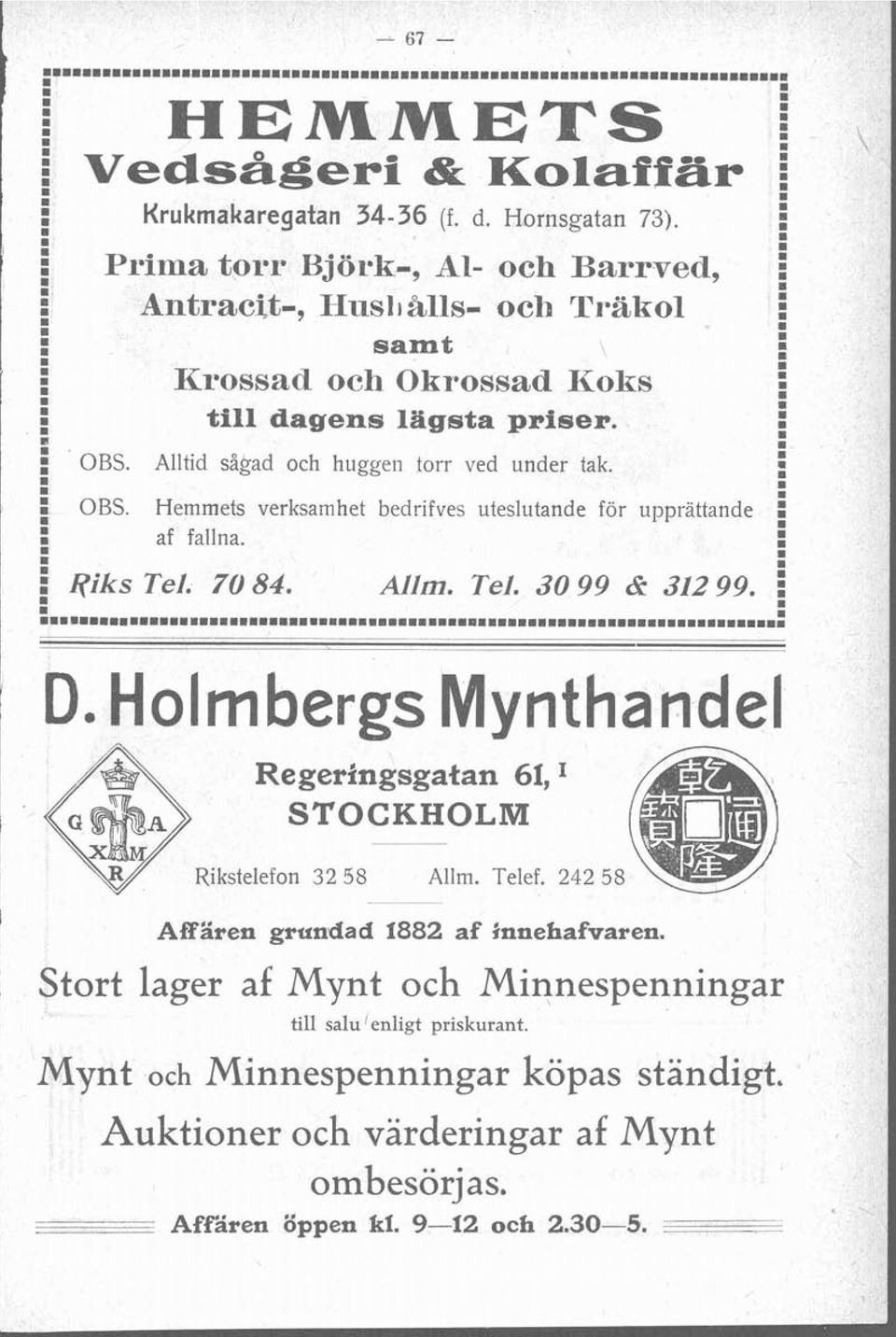 Alltid sågad och huggen torr ved under tak. OS. Heets verksahet bedrifves uteslutande för upprättande E af fallna. Riks Tel. 70 84. D D D D D D D D D D I All. Tel. 30 99 & 312 99.