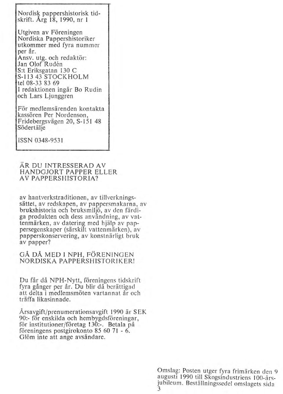 Fridebergsvägen 20, S-151 48 Södertälje ISSN 0348-9531 ÄR DU INTRESSERAD A V HANDGJORT PAPPER ELLER AV PAPPERSHISTORIA?