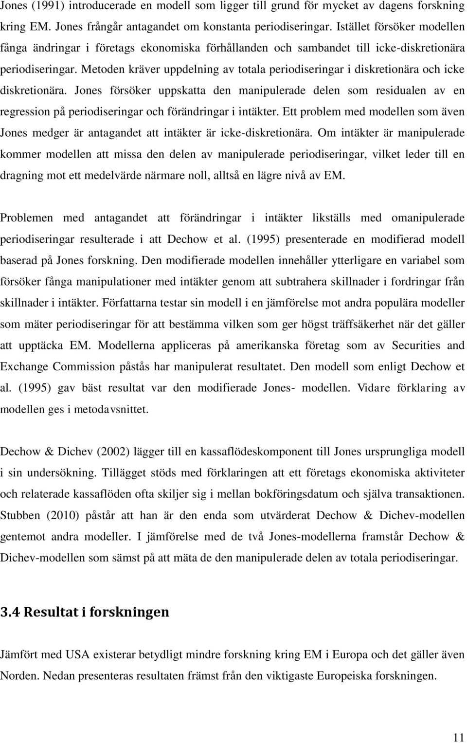 Metoden kräver uppdelning av totala periodiseringar i diskretionära och icke diskretionära.